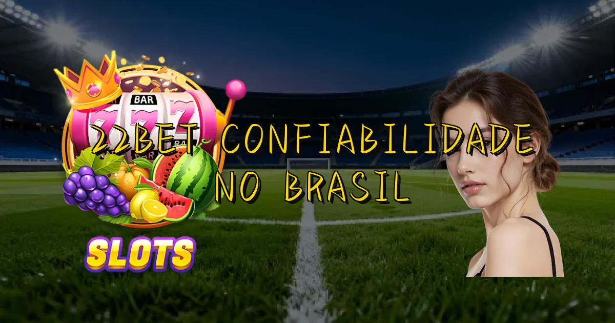 22Bet Confiabilidade No Brasil Oficial