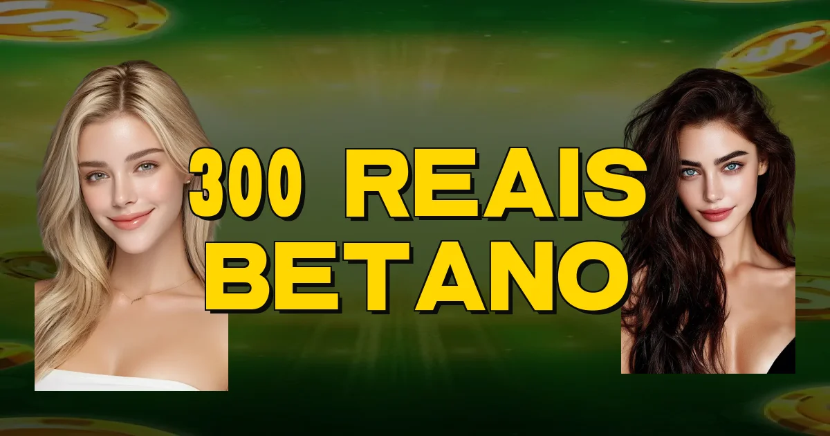 300 Reais Betano Oficial