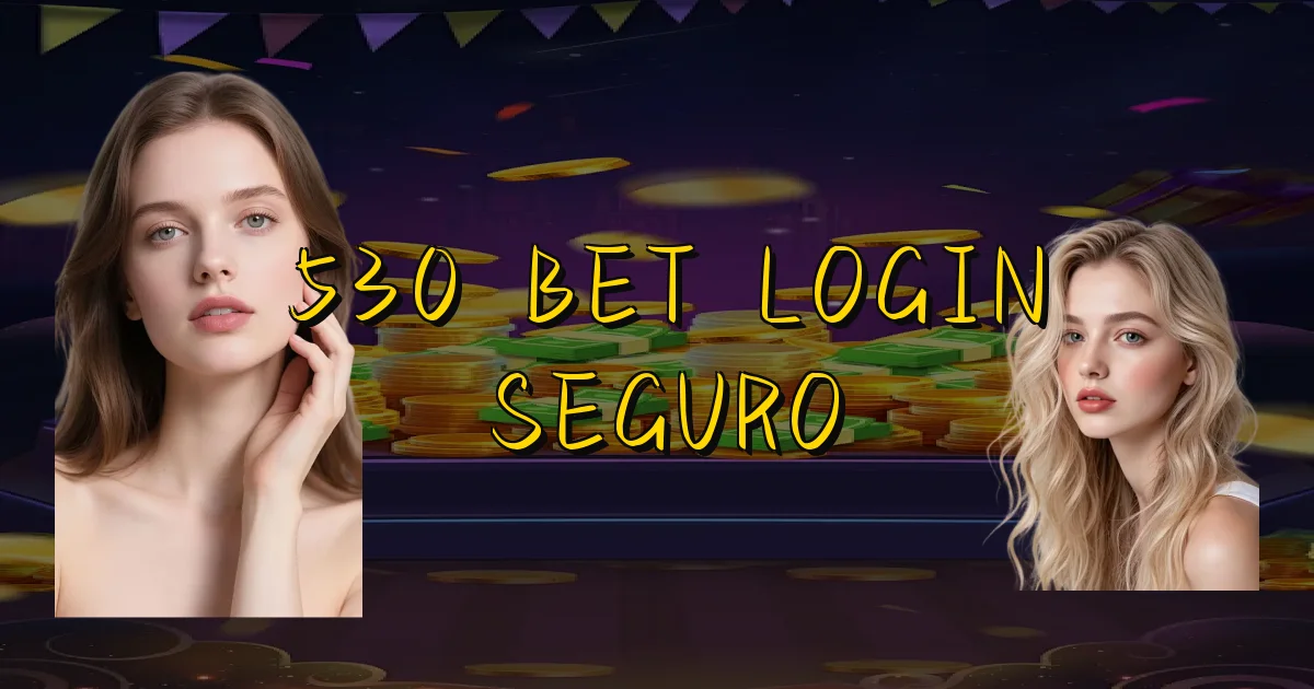 530 Bet Login Seguro Oficial