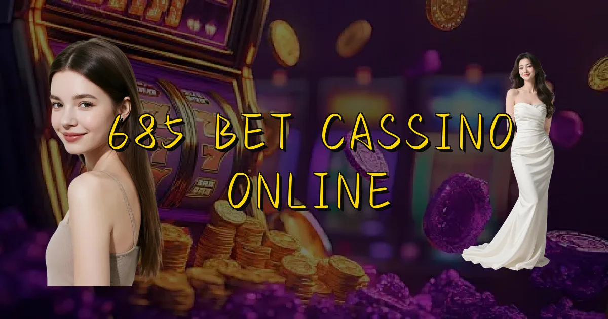 685 Bet Cassino Online Oficial