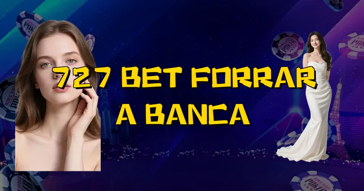 727 Bet Forrar A Banca Oficial