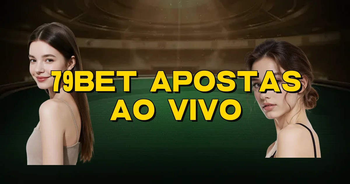 79Bet Apostas Ao Vivo Oficial
