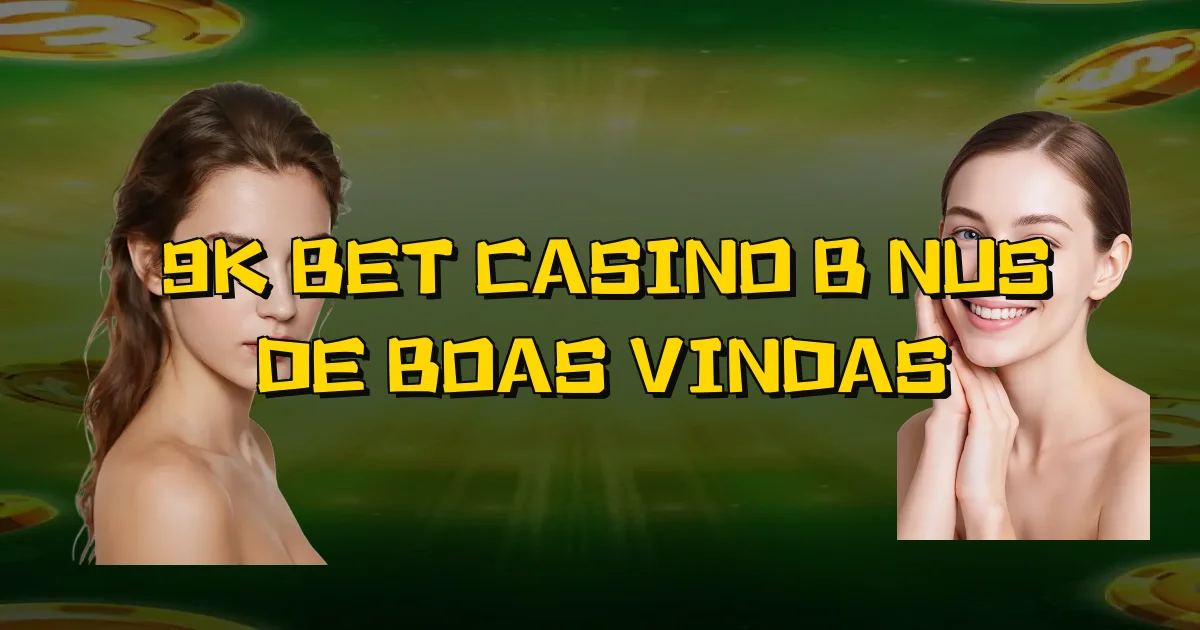 9K Bet Casino Bônus De Boas Vindas Oficial