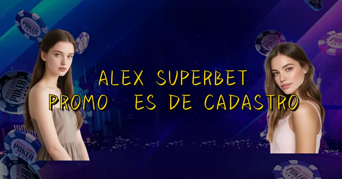 Alex Superbet Promoções De Cadastro Oficial