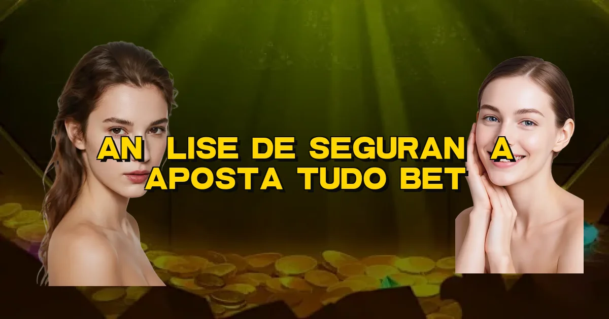 Análise De Segurança Aposta Tudo Bet Oficial