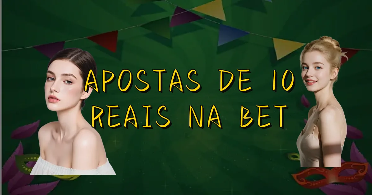 Apostas De 10 Reais Na Bet Oficial
