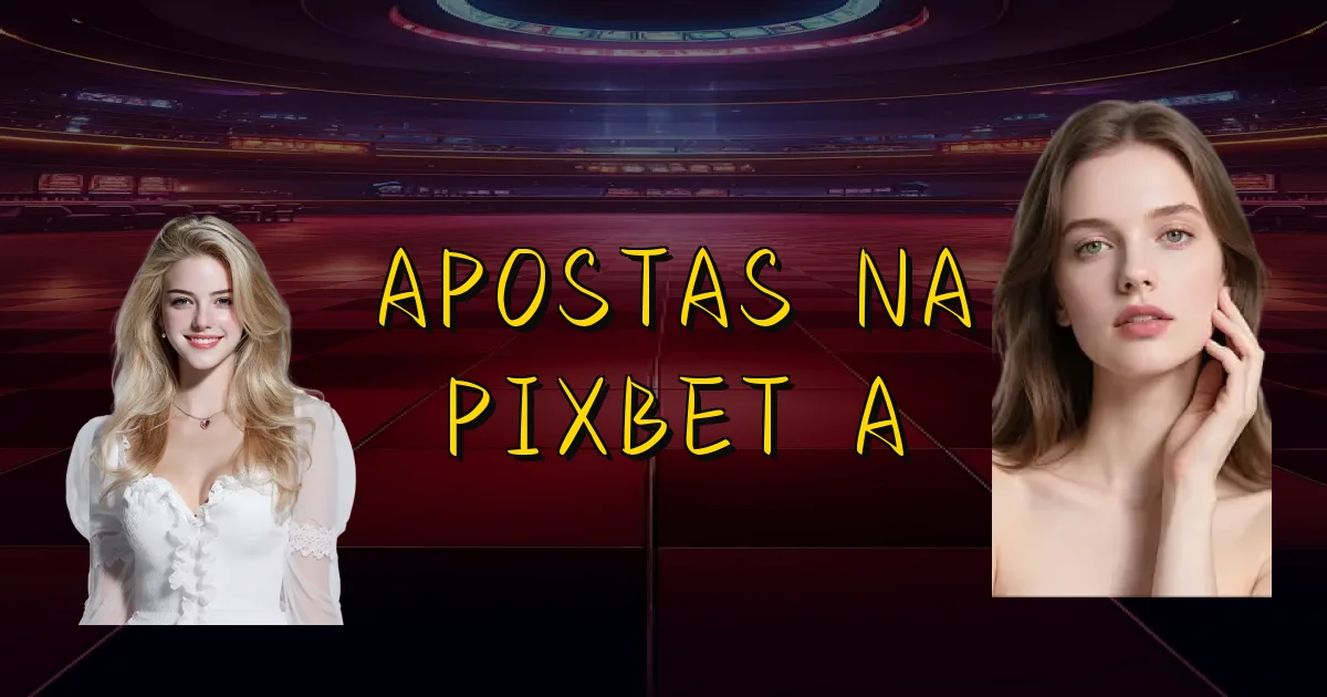 Apostas Na Pixbet A Oficial