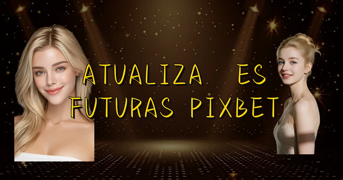 Atualizações Futuras Pixbet Oficial