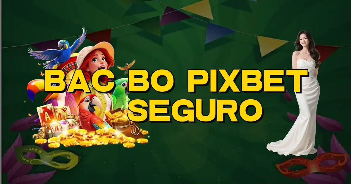 Bac Bo Pixbet É Seguro Oficial