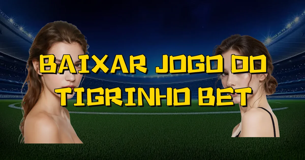 Baixar Jogo Do Tigrinho Bet Oficial