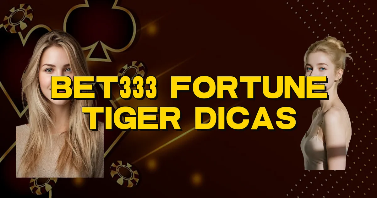Bet333 Fortune Tiger Dicas Oficial