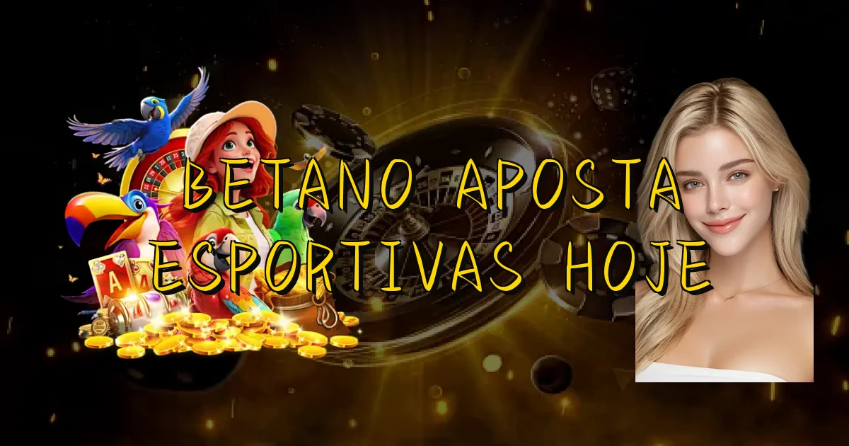 Betano Aposta Esportivas Hoje Oficial