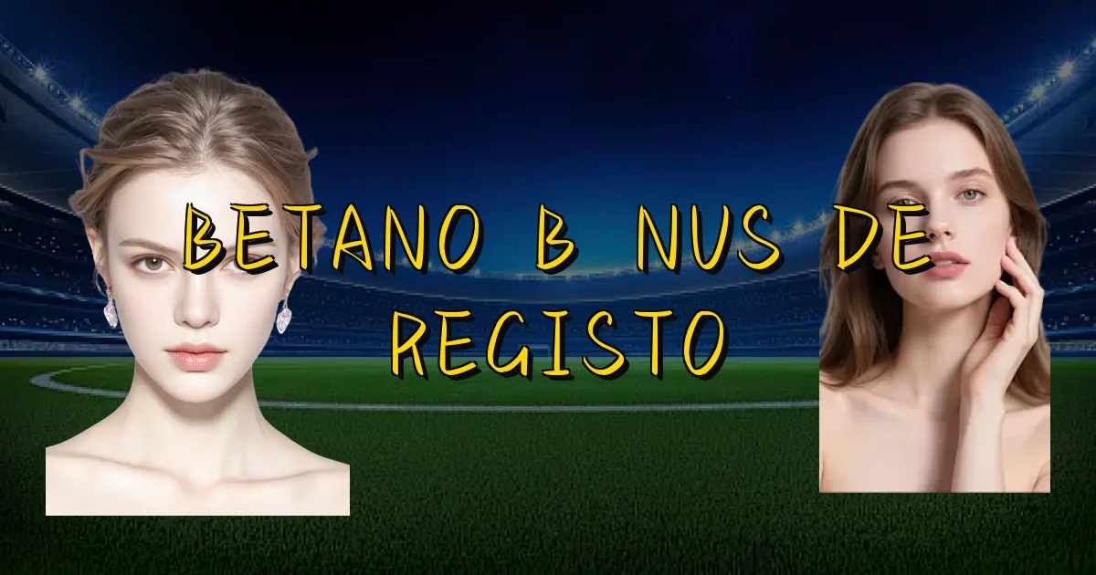 Betano Bônus De Registo Oficial
