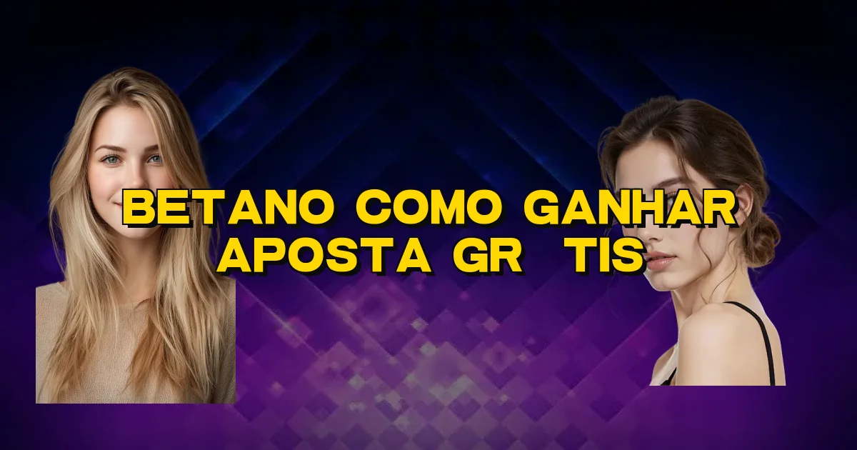 Betano Como Ganhar Aposta Grátis Oficial