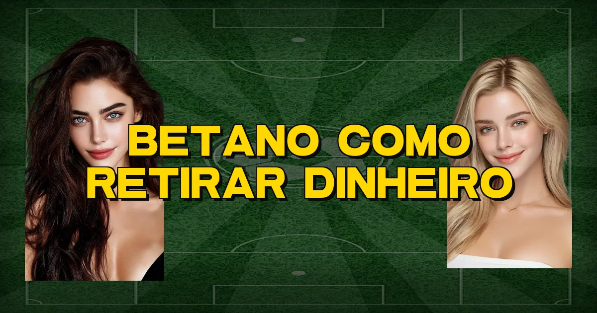 Betano Como Retirar Dinheiro Oficial