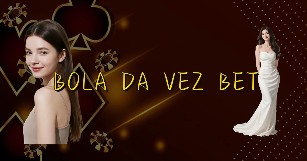 Bola Da Vez Bet Oficial