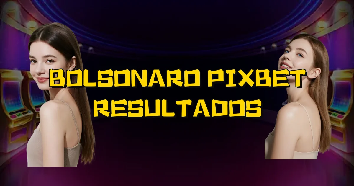 Bolsonaro Pixbet Resultados Oficial