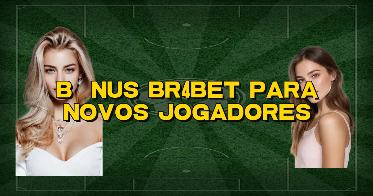 Bônus Br4Bet Para Novos Jogadores Oficial