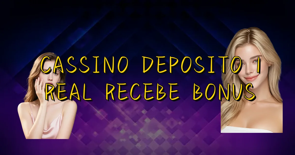 Cassino Deposito 1 Real Recebe Bonus Oficial