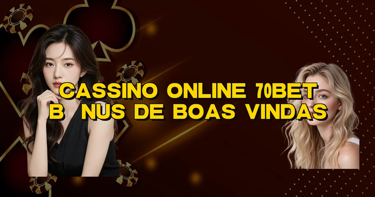 Cassino Online 70Bet Bônus De Boas Vindas Oficial