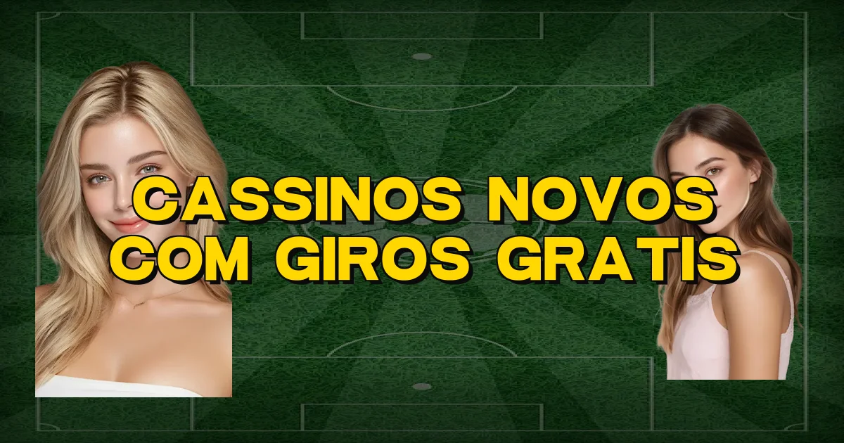Cassinos Novos Com Giros Gratis Oficial