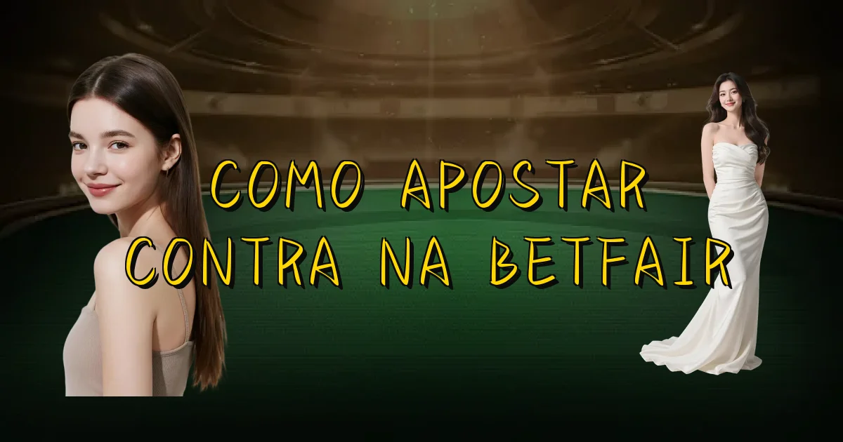 Como Apostar Contra Na Betfair Oficial