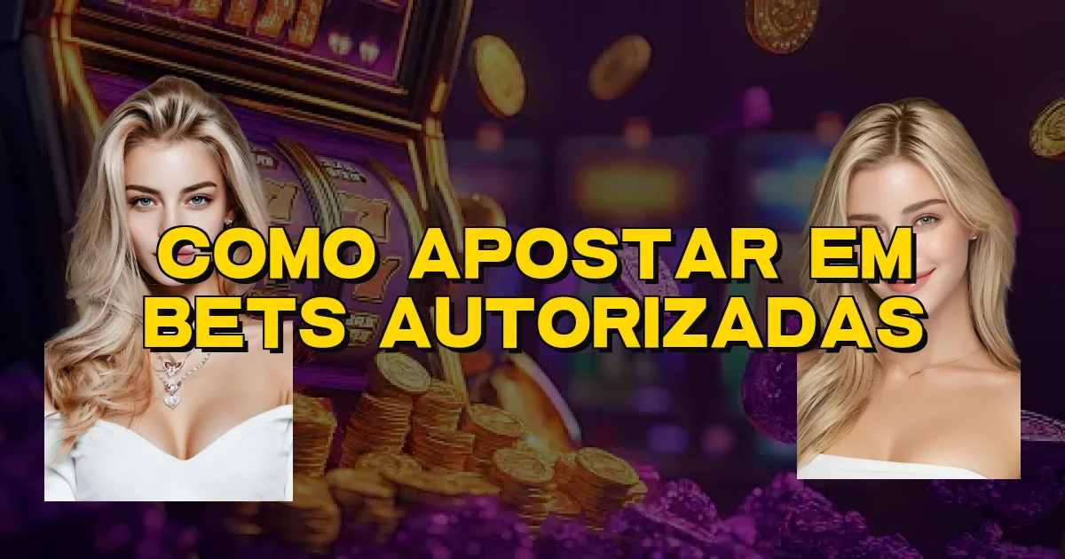 Como Apostar Em Bets Autorizadas Oficial