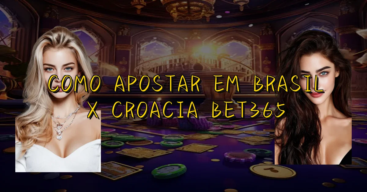 Como Apostar Em Brasil X Croacia Bet365 Oficial