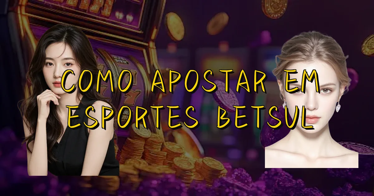 Como Apostar Em Esportes Betsul Oficial