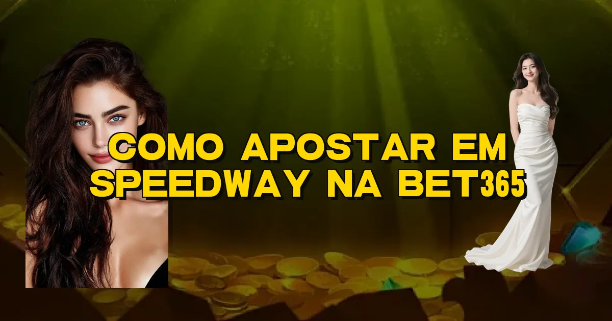 Como Apostar Em Speedway Na Bet365 Oficial