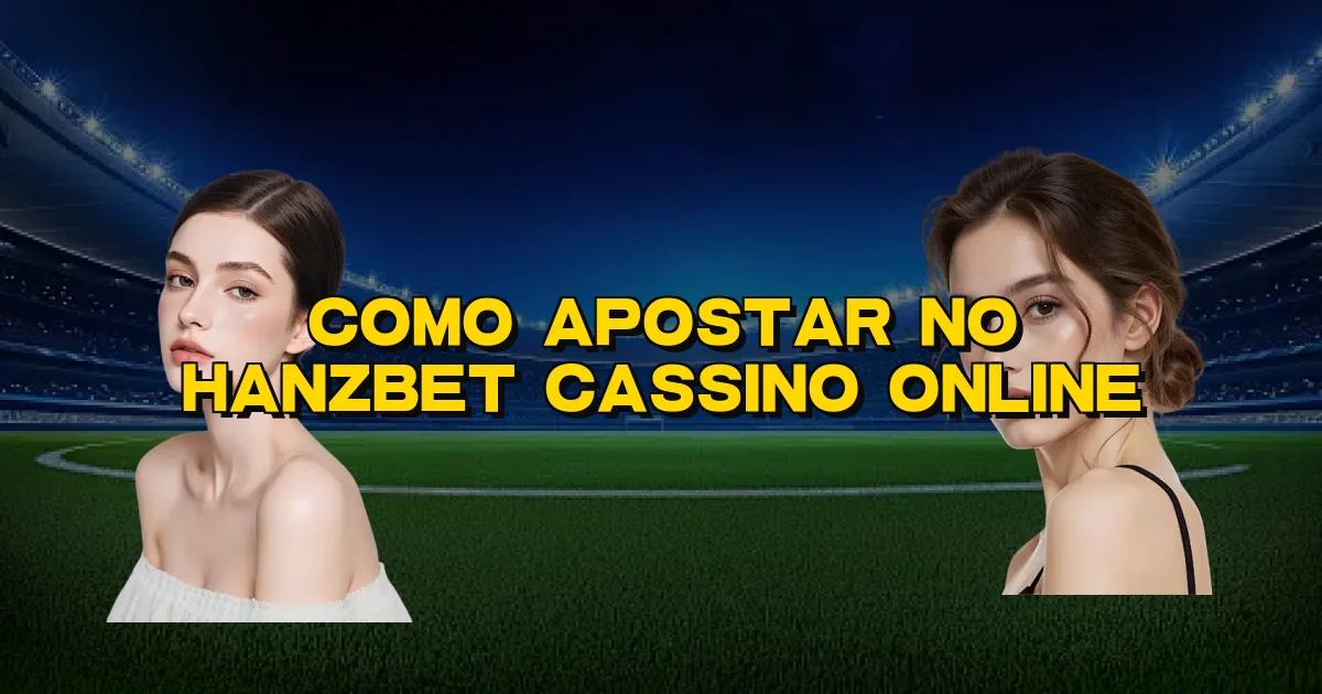 Como Apostar No Hanzbet Cassino Online Oficial