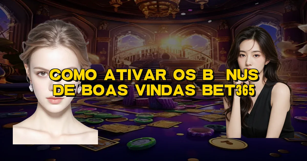 Como Ativar Os Bônus De Boas Vindas Bet365 Oficial