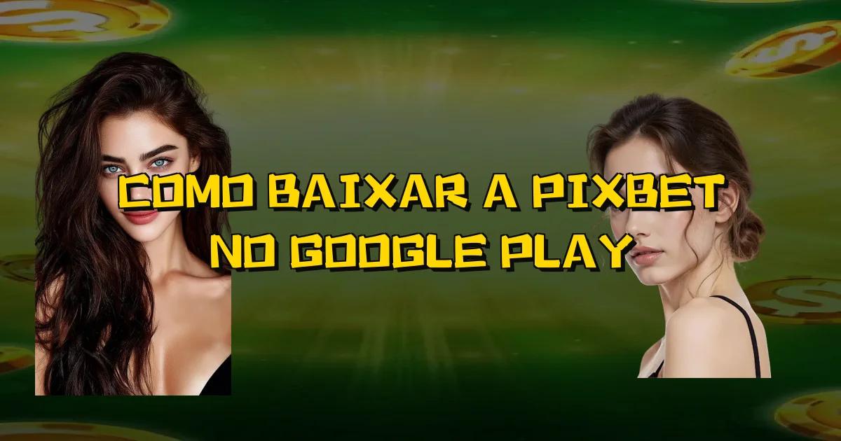 Como Baixar A Pixbet No Google Play Oficial