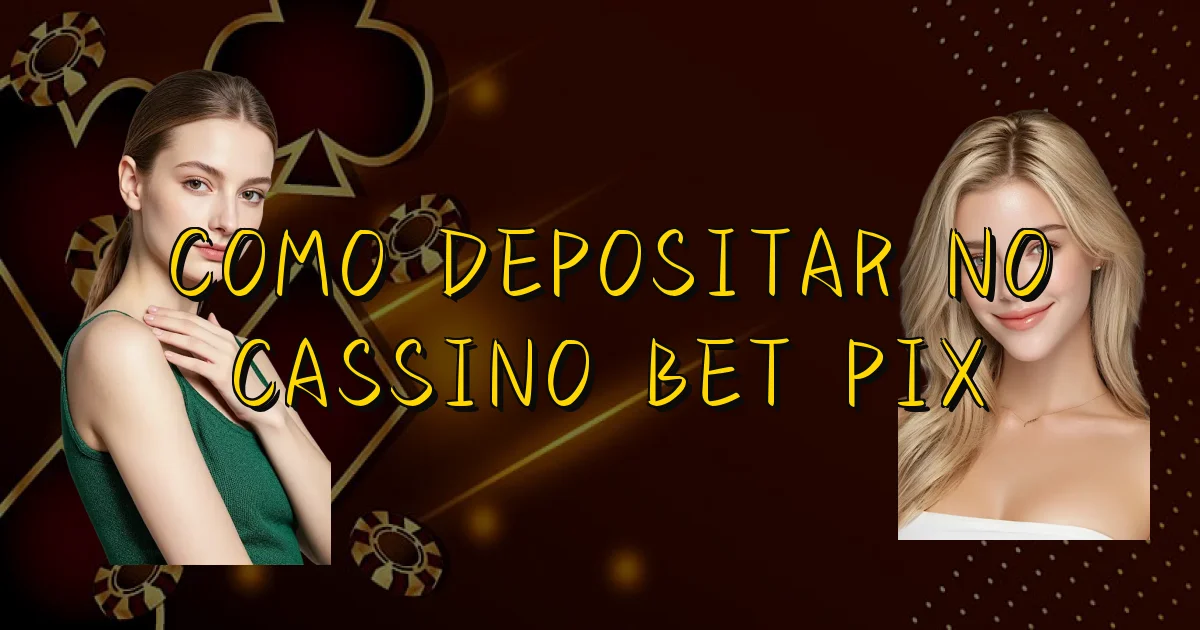 Como Depositar No Cassino Bet Pix Oficial