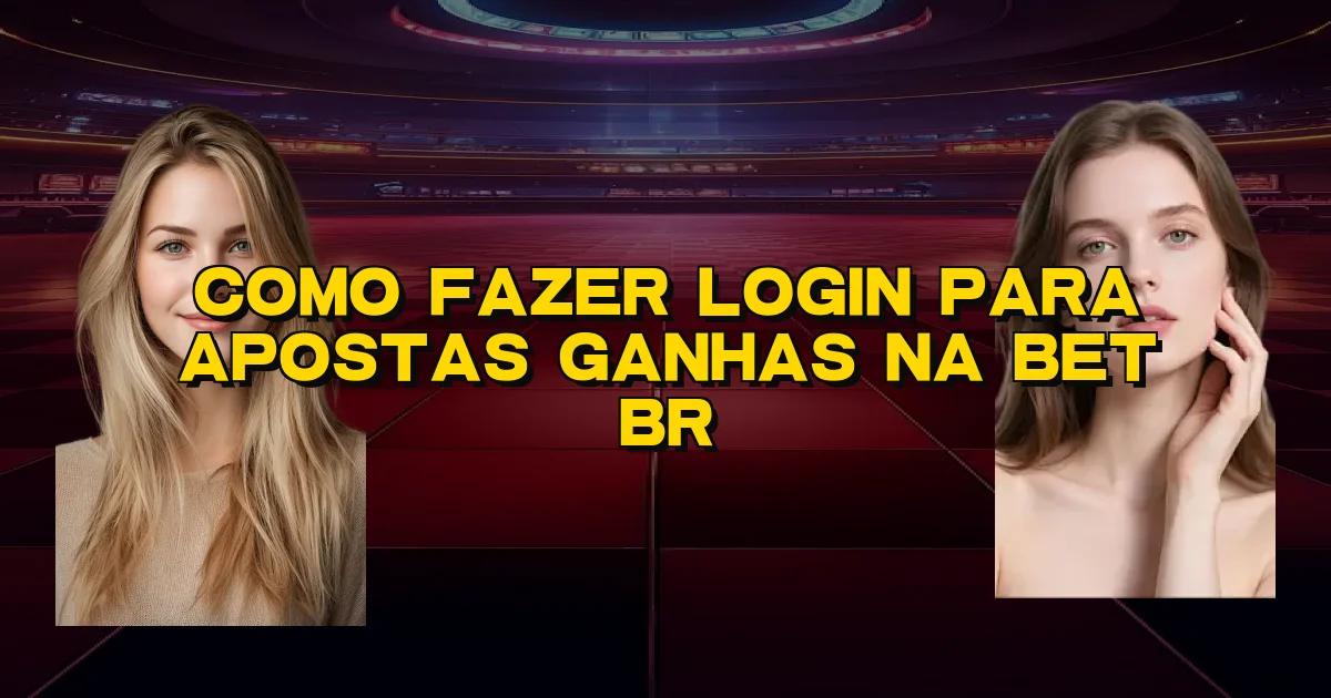 Como Fazer Login Para Apostas Ganhas Na Bet Br Oficial