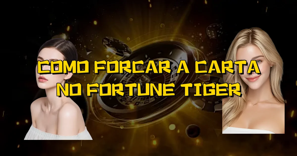 Como Forcar A Carta No Fortune Tiger Oficial