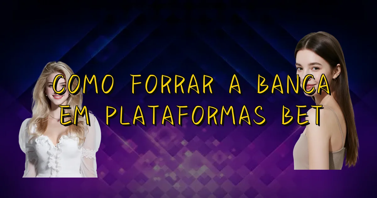 Como Forrar A Banca Em Plataformas Bet Oficial