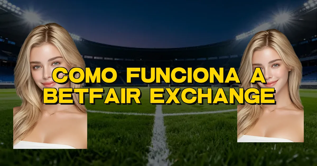 Como Funciona A Betfair Exchange Oficial