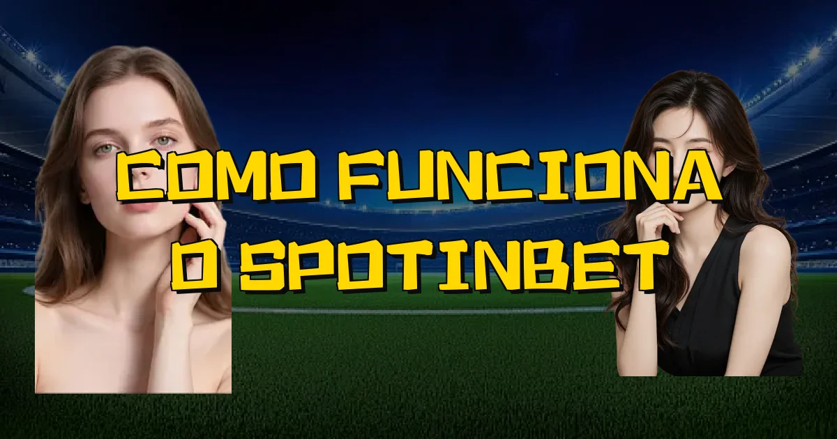 Como Funciona O Spotinbet Oficial