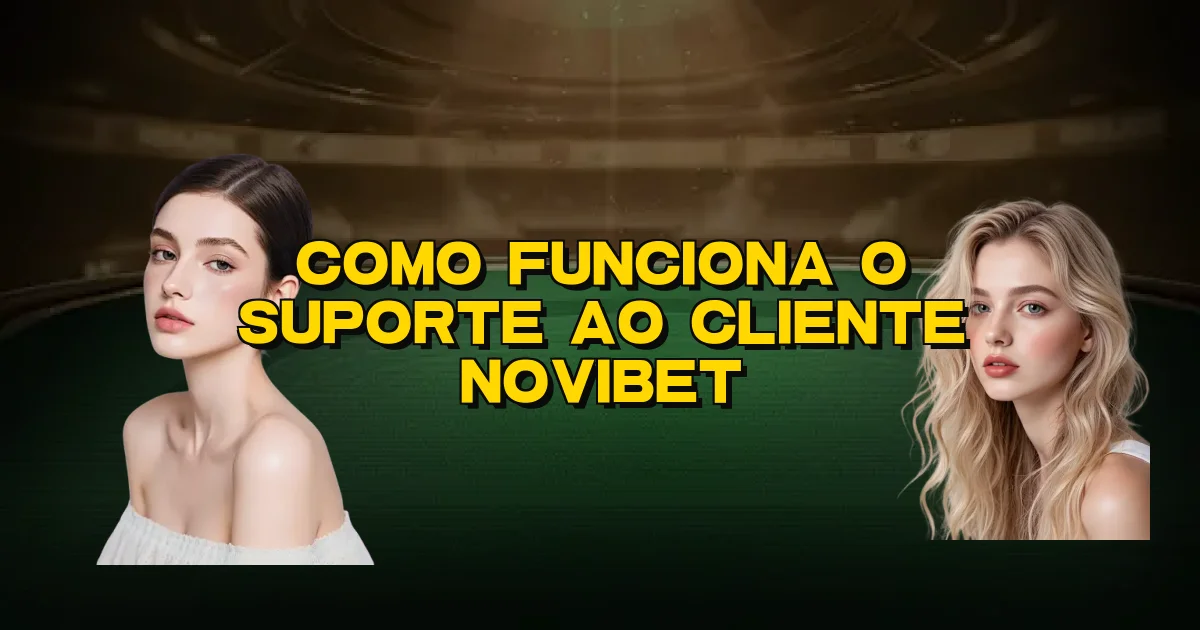 Como Funciona O Suporte Ao Cliente Novibet Oficial