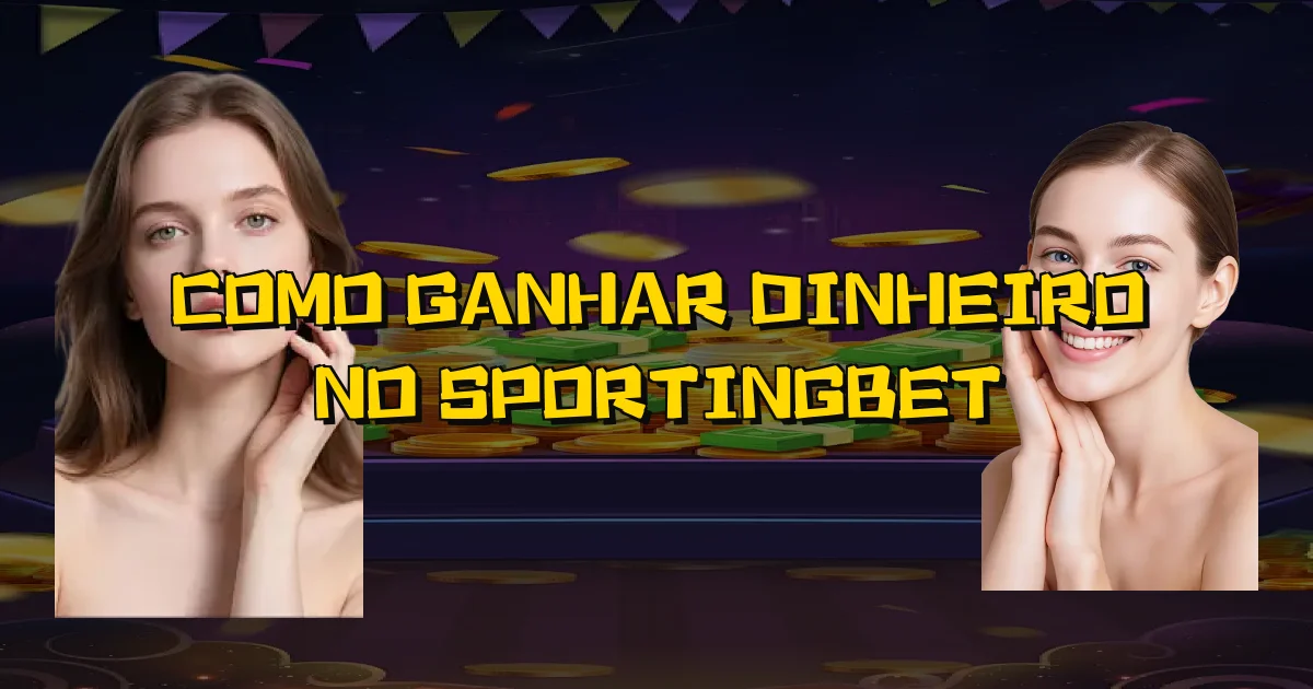 Como Ganhar Dinheiro No Sportingbet Oficial