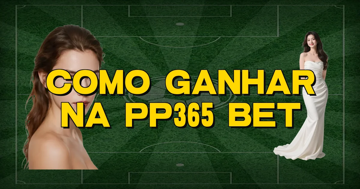 Como Ganhar Na Pp365 Bet Oficial
