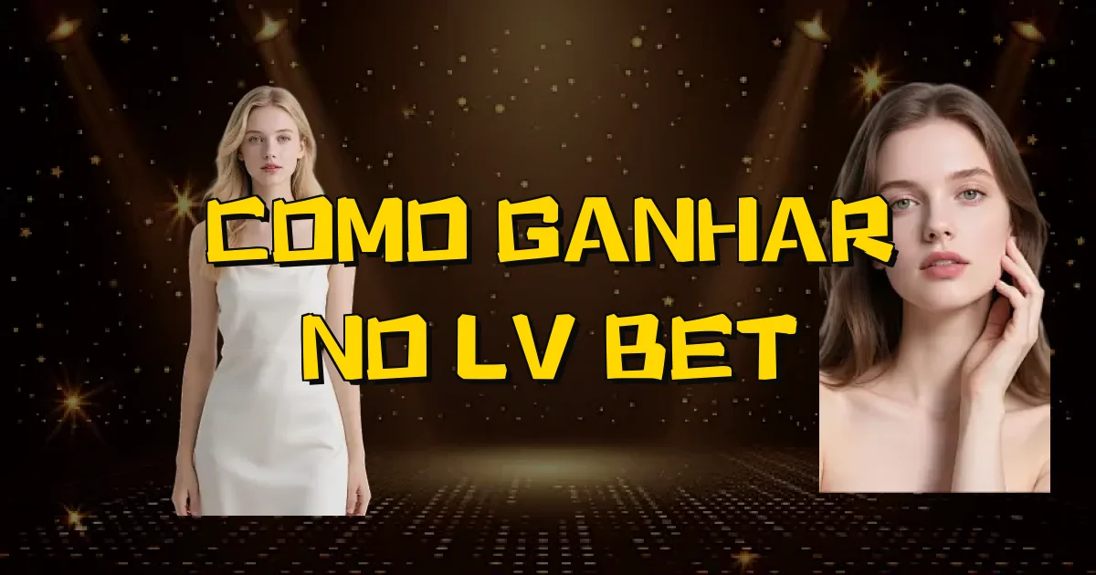 Como Ganhar No Lv Bet Oficial
