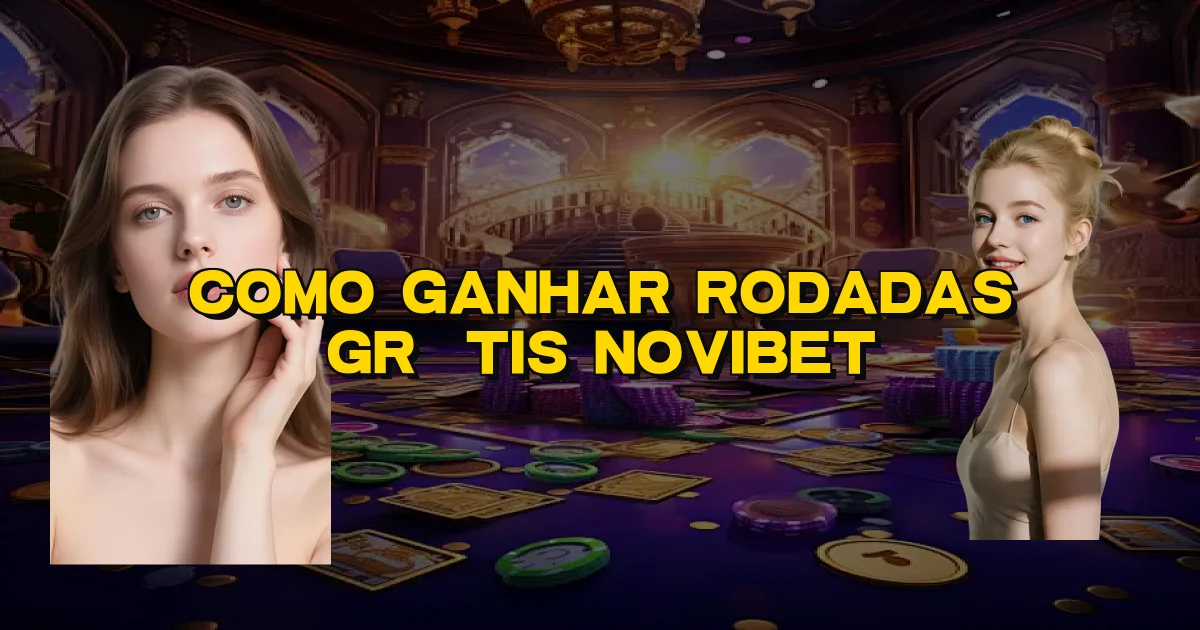 Como Ganhar Rodadas Grátis Novibet Oficial