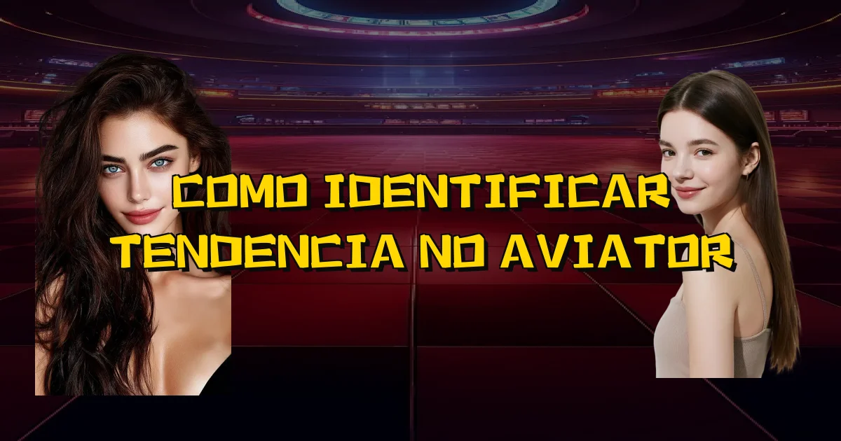 Como Identificar Tendencia No Aviator Oficial