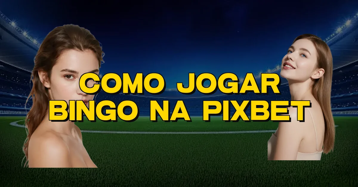 Como Jogar Bingo Na Pixbet Oficial
