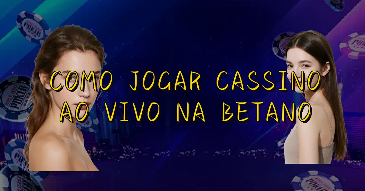 Como Jogar Cassino Ao Vivo Na Betano Oficial