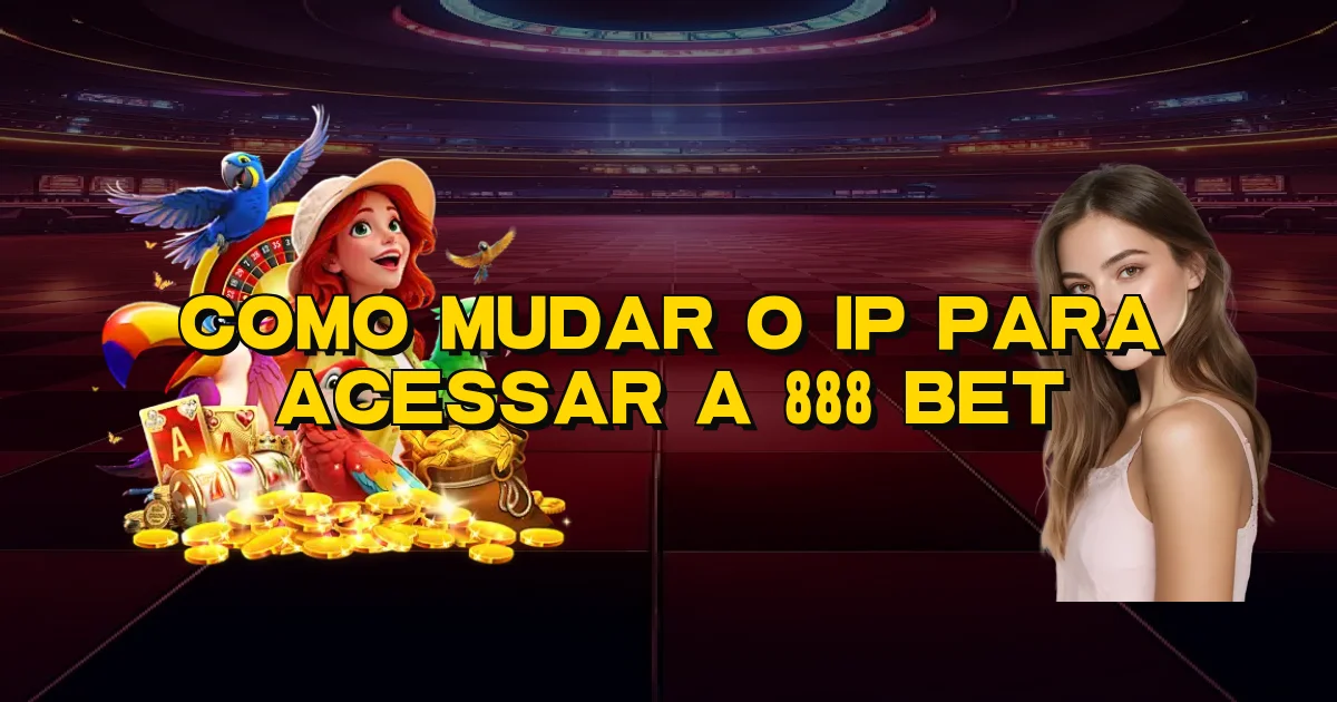 Como Mudar O Ip Para Acessar A 888 Bet Oficial