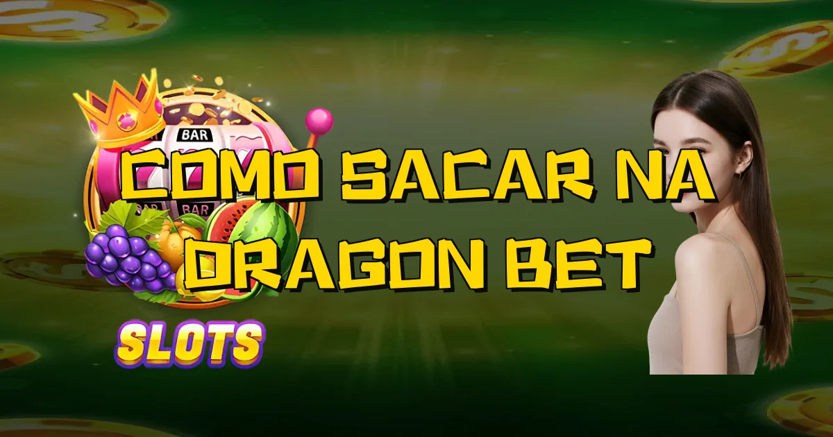 Como Sacar Na Dragon Bet Oficial