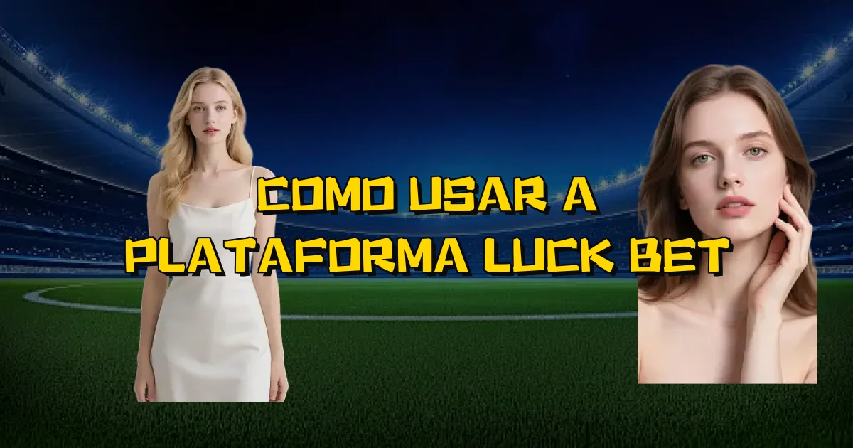 Como Usar A Plataforma Luck Bet Oficial